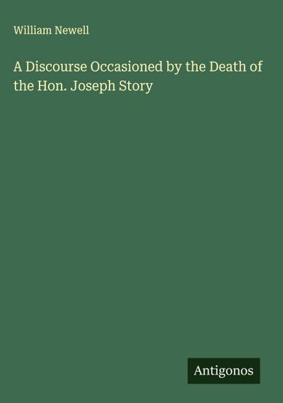 A Discourse Occasioned by the Death of the Hon. Joseph Story