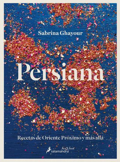 Persiana: Recetas de Oriente Próximo Y Más Allá / Persiana: Recipes from the Middle East & Beyond