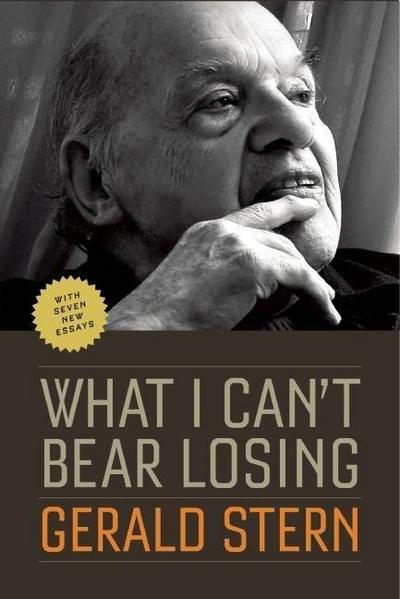 What I Can’t Bear Losing: Essays by Gerald Stern