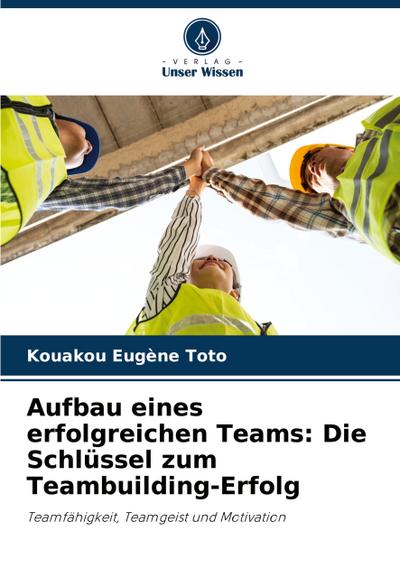 Aufbau eines erfolgreichen Teams: Die Schlüssel zum Teambuilding-Erfolg