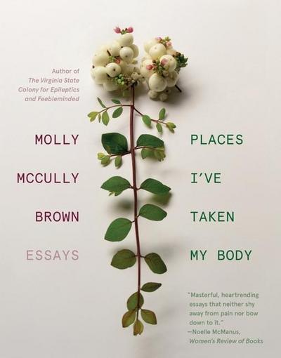 Places I’ve Taken My Body: Essays