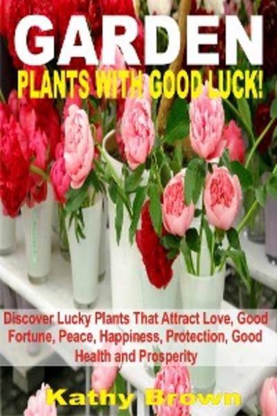 Garden Plants With Good Luck! (eBook, EPUB) - Kathy Brown