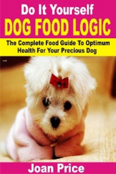 Do It Yourself Dog Food Logic (eBook, EPUB) - Joan Price