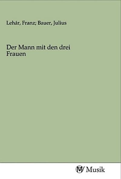 Der Mann mit den drei Frauen