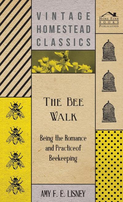 The Bee Walk - Being The Romance And Practice Of Beekeeping