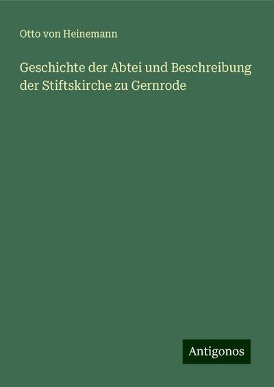 Heinemann, O: Geschichte der Abtei und Beschreibung der Stif