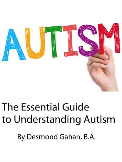 The Essential Guide to Understanding Autism
