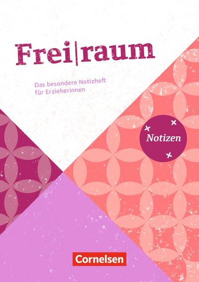 Perfekt organisiert ins neue Kita-Jahr: Frei|raum - Das besondere Notizheft für Erzieherinnen