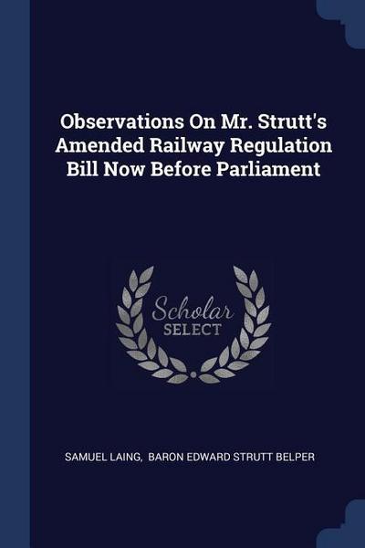 Observations On Mr. Strutt’s Amended Railway Regulation Bill Now Before Parliament
