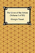 The Lives of the Artists (Volume I of III)