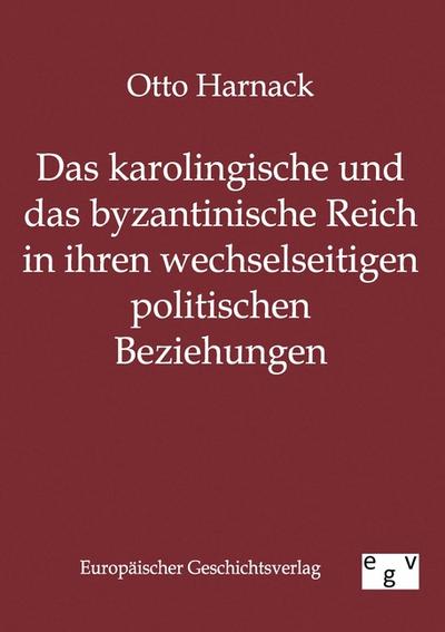 Das karolingische und byzantinische Reich in ihren wechselseitigen politischen Beziehungen