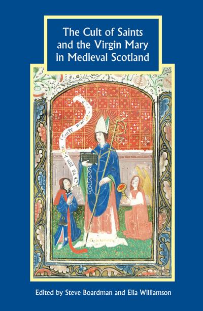 The Cult of Saints and the Virgin Mary in Medieval Scotland