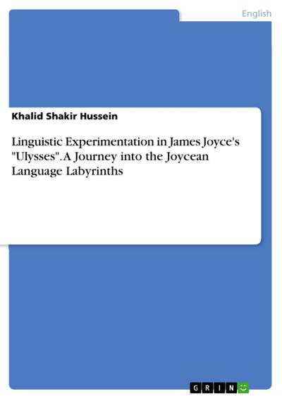 Linguistic Experimentation in James Joyce’s "Ulysses". A Journey into the Joycean Language Labyrinths