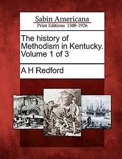 The History of Methodism in Kentucky. Volume 1 of 3