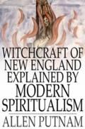 Witchcraft of New England Explained by Modern Spir
