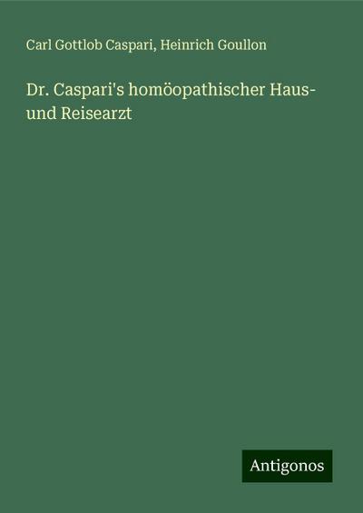 Dr. Caspari’s homöopathischer Haus- und Reisearzt