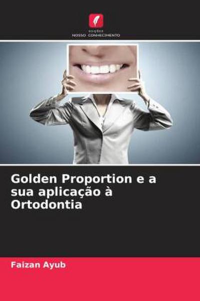 Golden Proportion e a sua aplicação à Ortodontia - Faizan Ayub