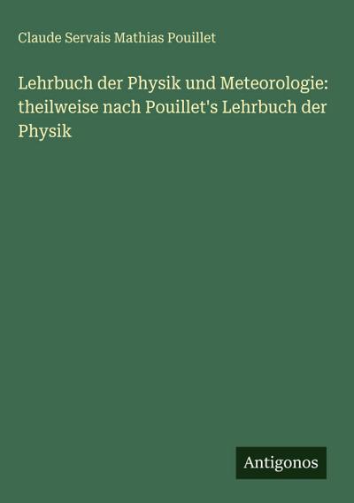 Lehrbuch der Physik und Meteorologie: theilweise nach Pouillet’s Lehrbuch der Physik