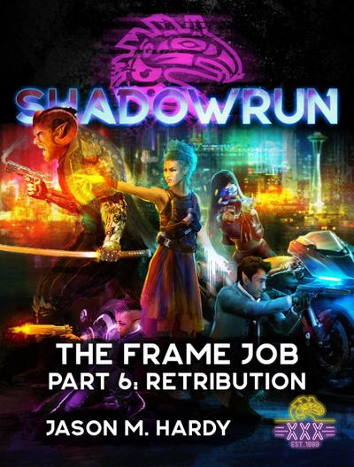 Shadowrun: The Frame Job, Part 6: Retribution (Shadowrun Novella, #6)
