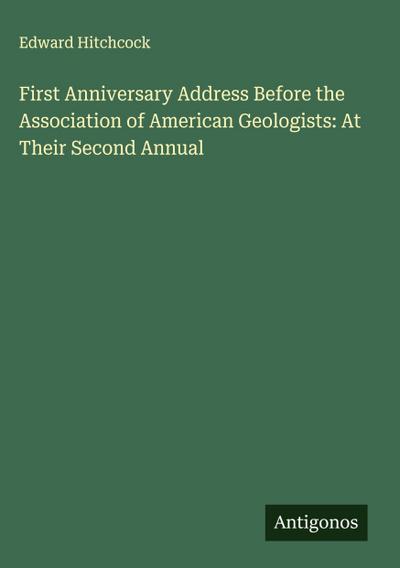 First Anniversary Address Before the Association of American Geologists: At Their Second Annual