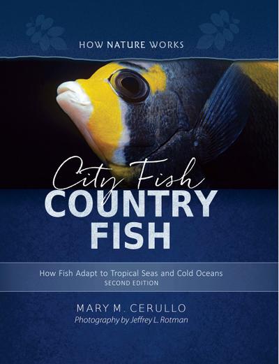 City Fish Country Fish: How Fish Adapt to Tropical Seas and Cold Oceans (Second Edition)  (How Nature Works)