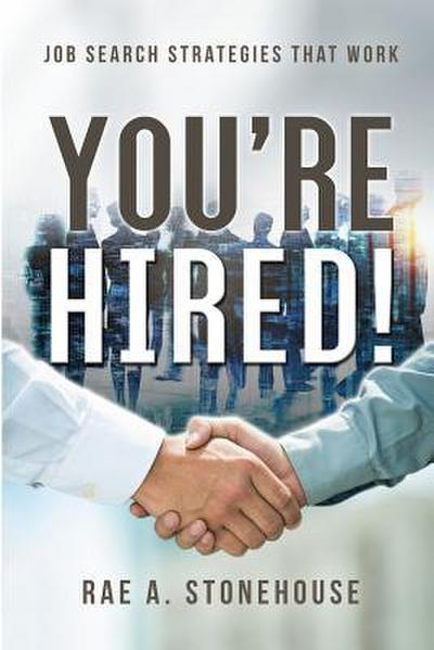 You’re Hired! Job Search Strategies That Work