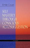SELF MASTERY THROUGH CONSCIOUS AUTOSUGGESTION (Una