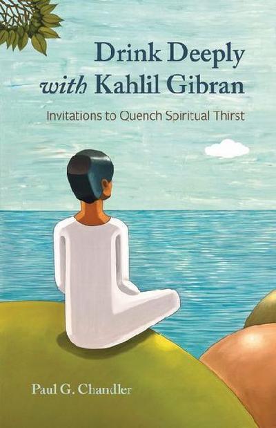 Drink Deeply with Kahlil Gibran
