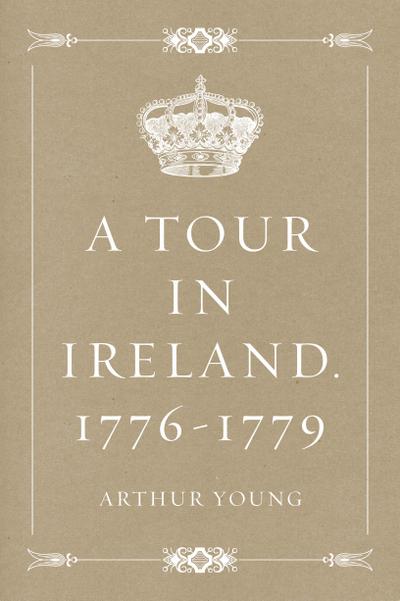 A Tour in Ireland. 1776-1779