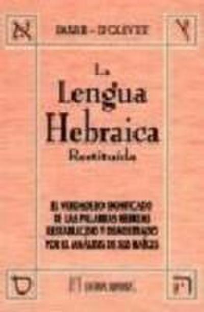 Lengua hebraica restituída I : el verdadero significado de las palabras hebreas restablecido y demostrado por el análisis de sus raíces