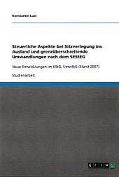 Steuerliche Aspekte bei Sitzverlegung ins Ausland und grenzüberschreitende Umwandlungen nach dem SEStEG