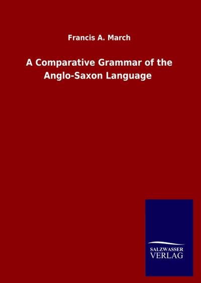 A Comparative Grammar of the Anglo-Saxon Language