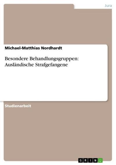 Besondere Behandlungsgruppen: Ausländische Strafgefangene - Michael-Matthias Nordhardt