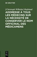 Addresse à tous les médecins sur la nécessité de conserver le nom officinal des médicamens