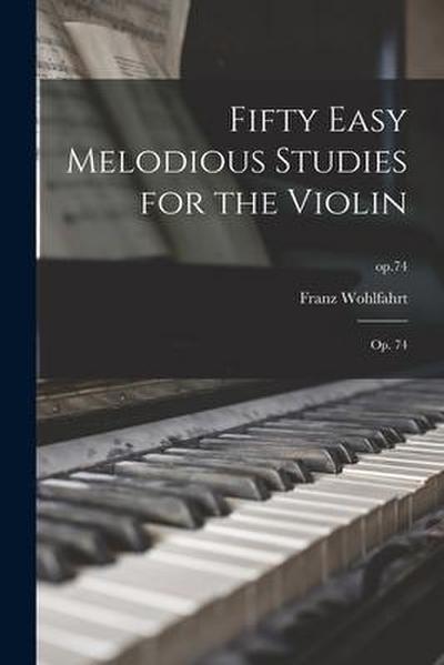 Fifty Easy Melodious Studies for the Violin: Op. 74; op.74