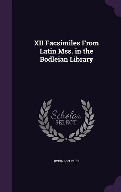 XII Facsimiles From Latin Mss. in the Bodleian Library