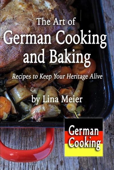 The Art of German Cooking and Baking