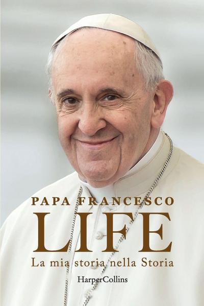 Life. La mia storia nella Storia. L’autobiografia di Papa Francesco