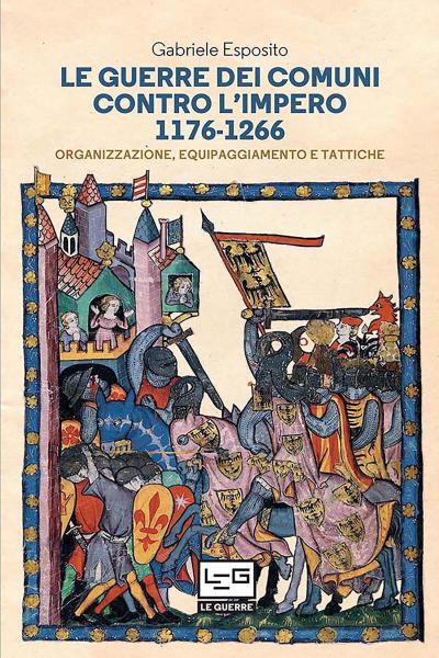 Le Guerre Dei Comuni control L’Imero 1176-1266