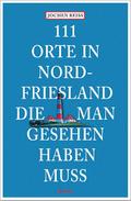 111 Orte in Nordfriesland, die man gesehen haben m