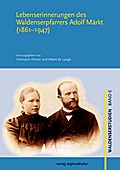 Lebenserinnerungen des Waldenserpfarrers Adolf Märkt (1861-1947)