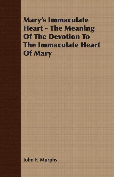 Mary’s Immaculate Heart - The Meaning of the Devotion to the Immaculate Heart of Mary