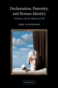 Declamation, Paternity, and Roman Identity - Erik Gunderson