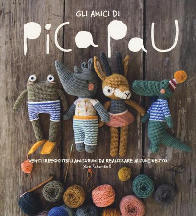 Gli amici di Pica Pau. Venti irresistibili amigurumi da realizzare all’uncinetto