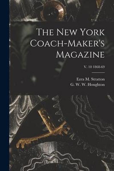 The New York Coach-maker’s Magazine; v. 10 1868-69