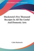 Mackenzie’s Five Thousand Receipts In All The Useful And Domestic Arts