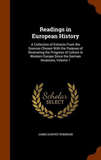 Readings in European History: A Collection of Extracts From the Sources Chosen With the Purpose of Illustrating the Progress of Culture in Western E