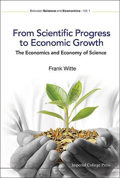 From Scientific Progress to Economic Growth: The Economics and Economy of Science