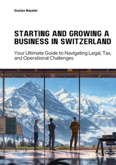 Starting and Growing a  Business in Switzerland