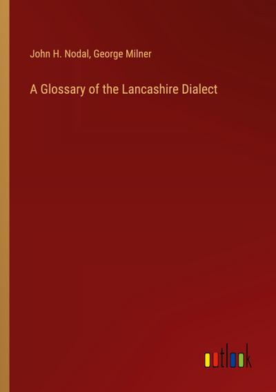 A Glossary of the Lancashire Dialect
